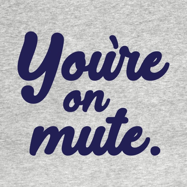 You're on mute. by PaletteDesigns